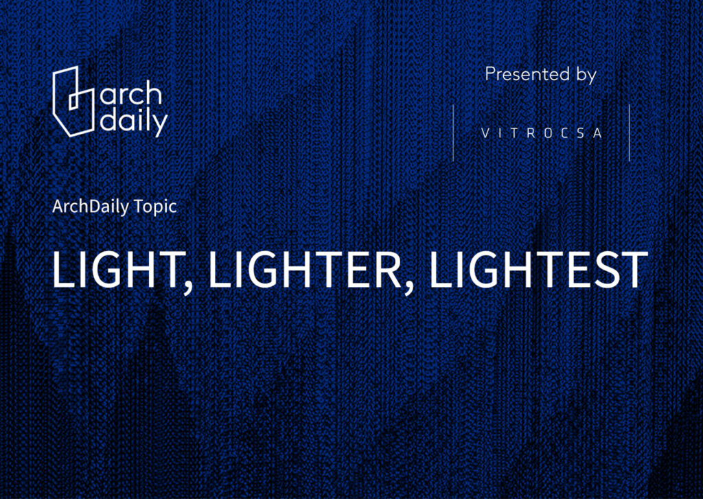 Light, lighter, lightest – ArchDaily Monthly Topics